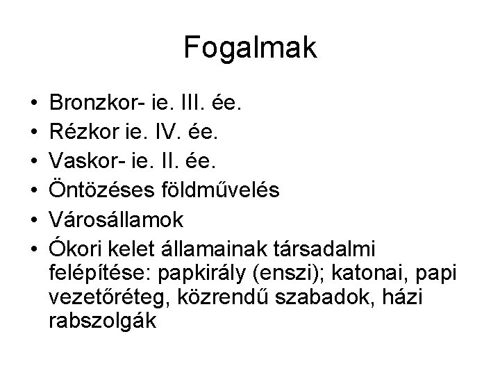 Fogalmak • • • Bronzkor- ie. III. ée. Rézkor ie. IV. ée. Vaskor- ie.