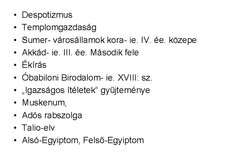  • • • Despotizmus Templomgazdaság Sumer- városállamok kora- ie. IV. ée. közepe Akkád-