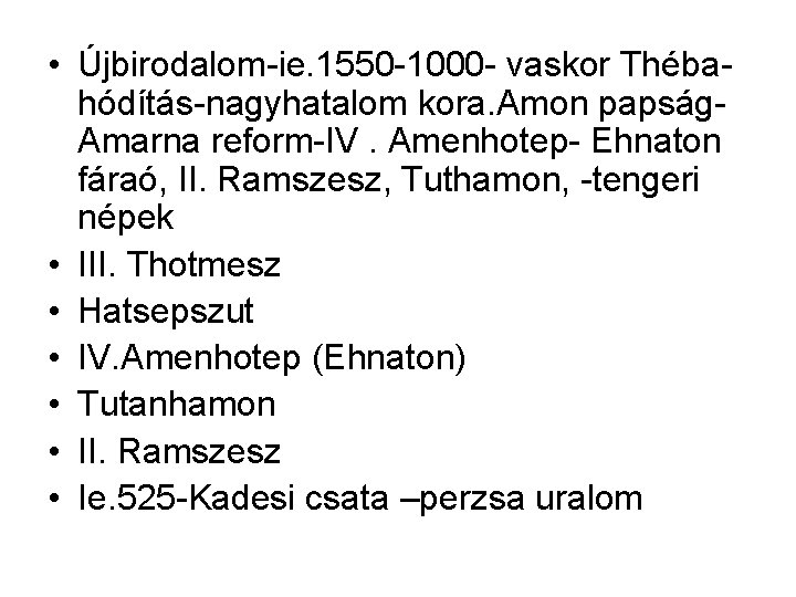  • Újbirodalom-ie. 1550 -1000 - vaskor Thébahódítás-nagyhatalom kora. Amon papság. Amarna reform-IV. Amenhotep-