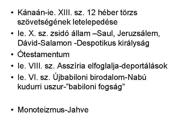  • Kánaán-ie. XIII. sz. 12 héber törzs szövetségének letelepedése • Ie. X. sz.