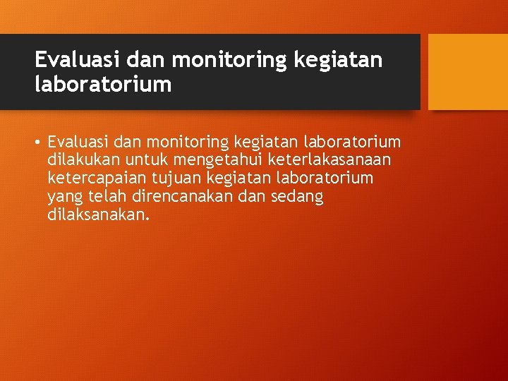Evaluasi dan monitoring kegiatan laboratorium • Evaluasi dan monitoring kegiatan laboratorium dilakukan untuk mengetahui