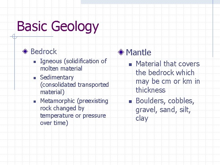 Basic Geology Bedrock n n n Igneous (solidification of molten material Sedimentary (consolidated transported