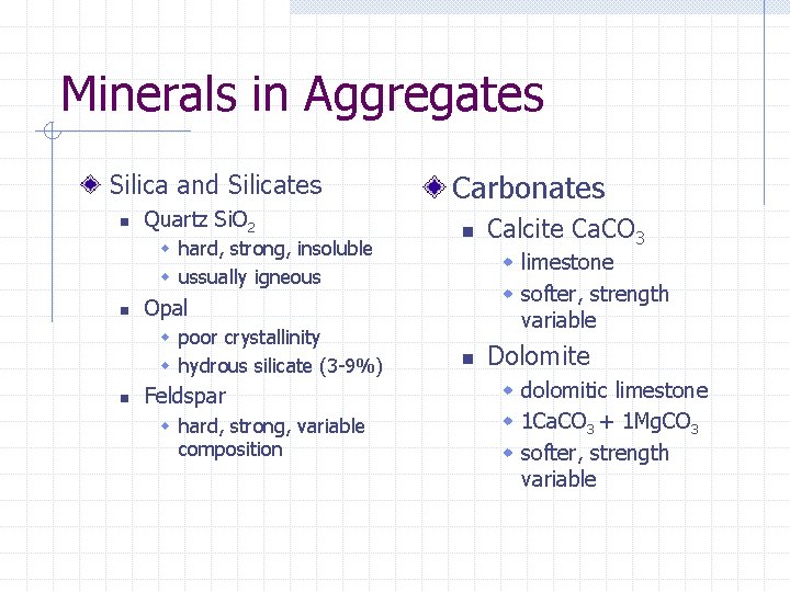 Minerals in Aggregates Silica and Silicates n Quartz Si. O 2 w hard, strong,