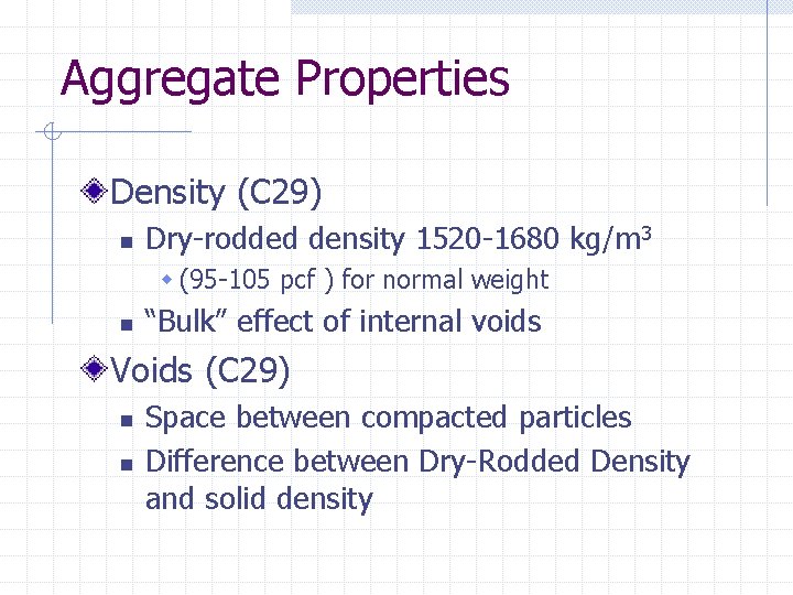 Aggregate Properties Density (C 29) n Dry-rodded density 1520 -1680 kg/m 3 w (95