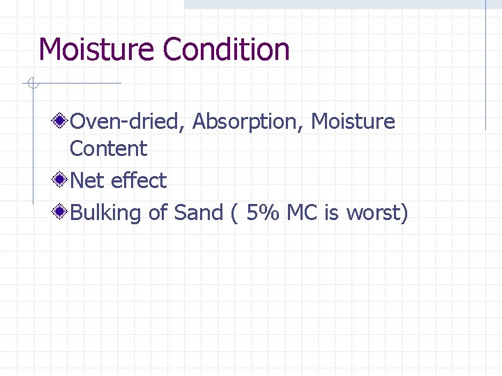 Moisture Condition Oven-dried, Absorption, Moisture Content Net effect Bulking of Sand ( 5% MC