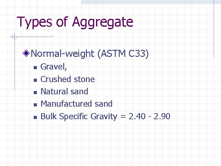 Types of Aggregate Normal-weight (ASTM C 33) n n n Gravel, Crushed stone Natural