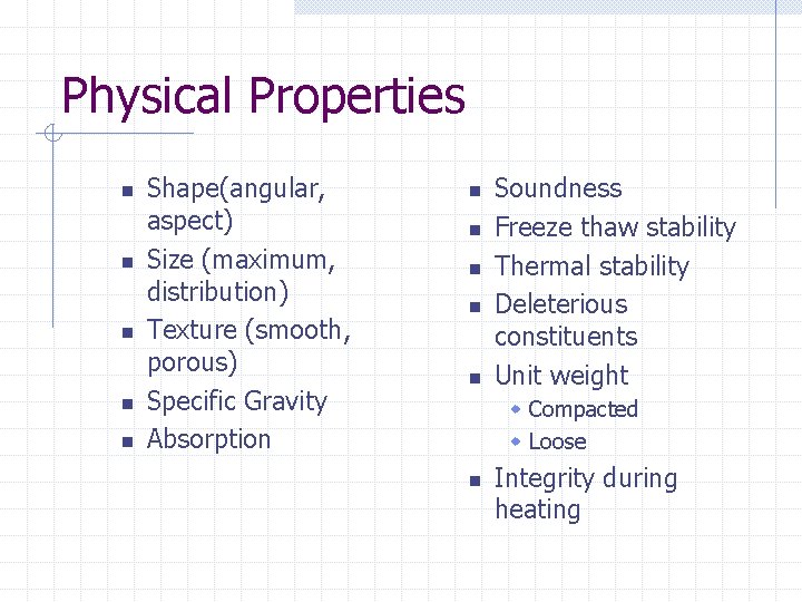 Physical Properties n n n Shape(angular, aspect) Size (maximum, distribution) Texture (smooth, porous) Specific