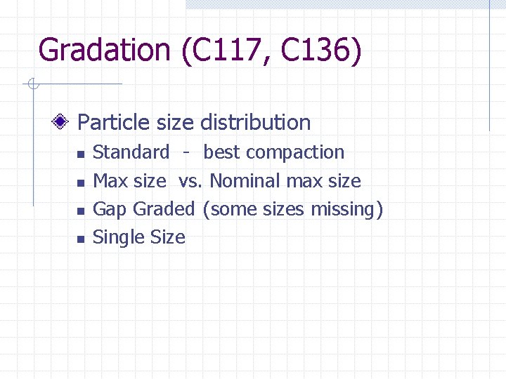 Gradation (C 117, C 136) Particle size distribution n n Standard - best compaction