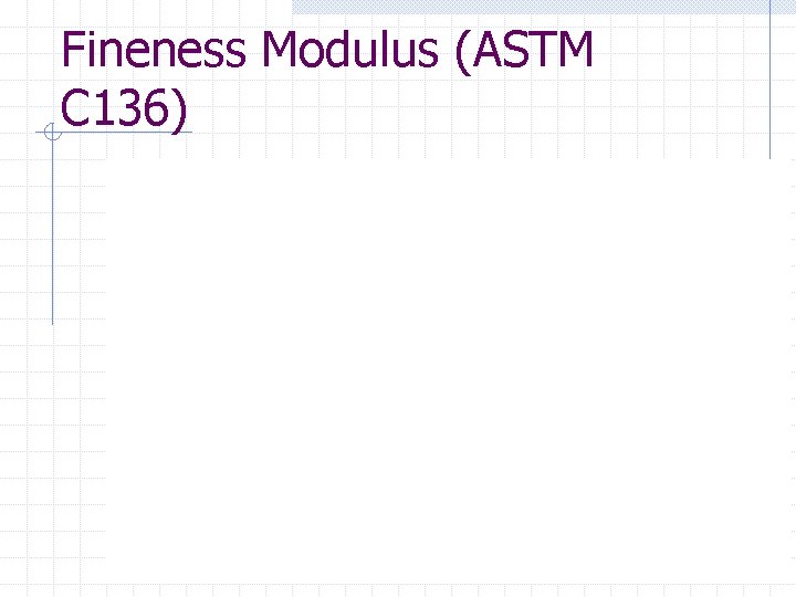 Fineness Modulus (ASTM C 136) 