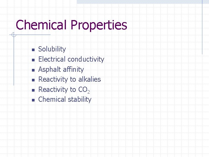 Chemical Properties n n n Solubility Electrical conductivity Asphalt affinity Reactivity to alkalies Reactivity