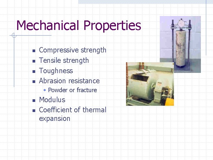 Mechanical Properties n n Compressive strength Tensile strength Toughness Abrasion resistance w Powder or