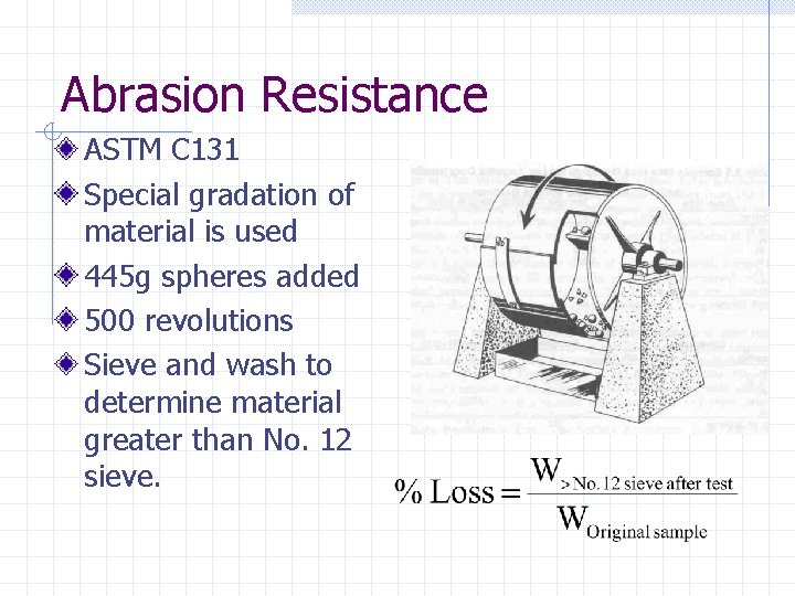 Abrasion Resistance ASTM C 131 Special gradation of material is used 445 g spheres