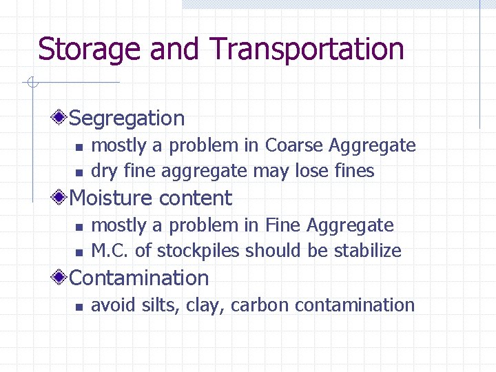 Storage and Transportation Segregation n n mostly a problem in Coarse Aggregate dry fine