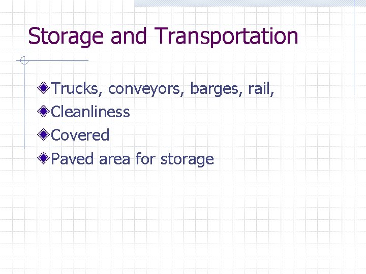 Storage and Transportation Trucks, conveyors, barges, rail, Cleanliness Covered Paved area for storage 