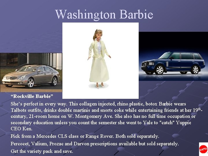 Washington Barbie “Rockville Barbie” She’s perfect in every way. This collagen injected, rhino plastic,