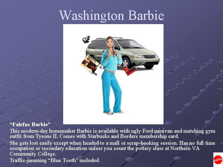 Washington Barbie “Fairfax Barbie” This modern-day homemaker Barbie is available with ugly Ford minivan