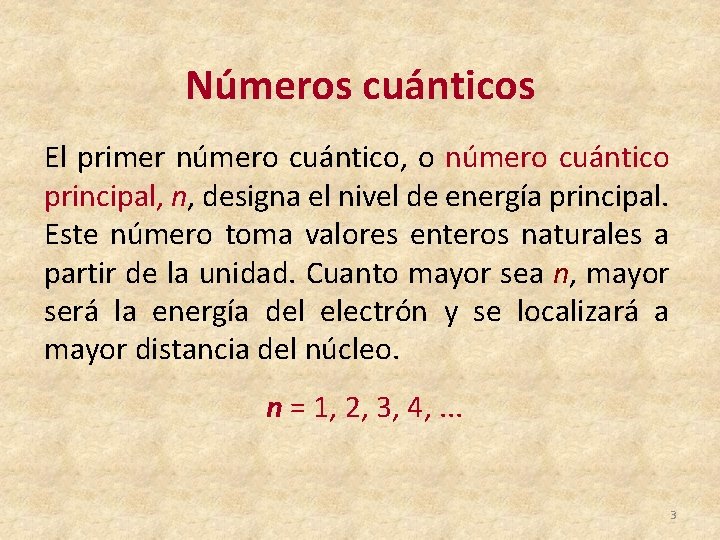 Números cuánticos El primer número cuántico, o número cuántico principal, n, designa el nivel