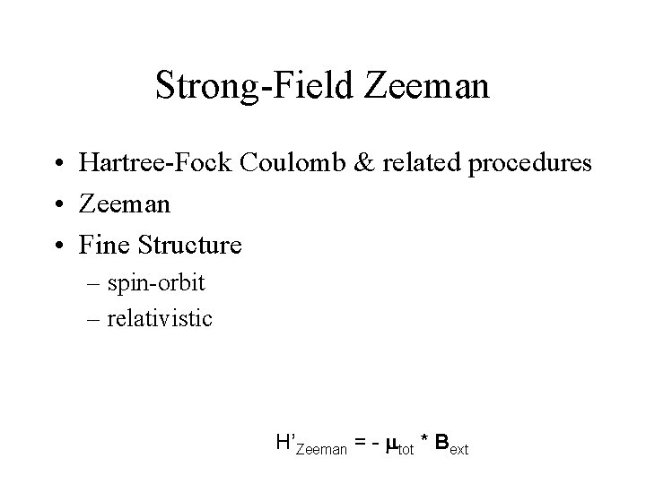 Strong-Field Zeeman • Hartree-Fock Coulomb & related procedures • Zeeman • Fine Structure –