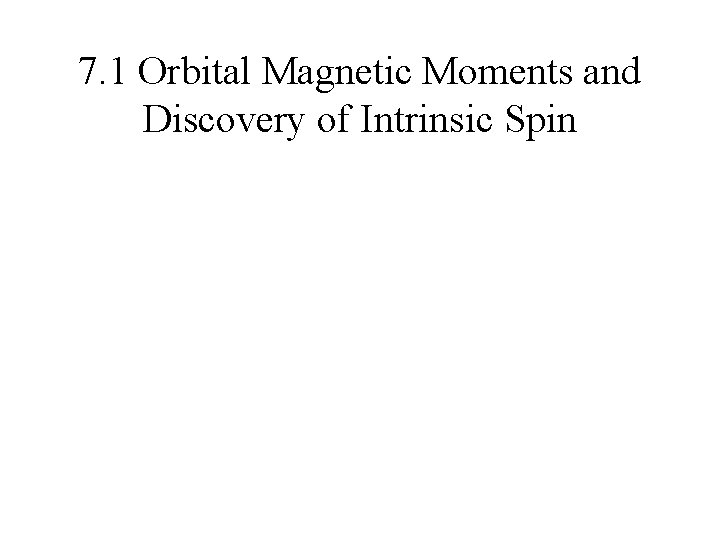 7. 1 Orbital Magnetic Moments and Discovery of Intrinsic Spin 