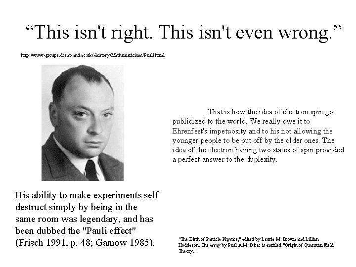 “This isn't right. This isn't even wrong. ” http: //www-groups. dcs. st-and. ac. uk/~history/Mathematicians/Pauli.