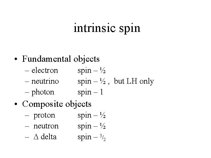  intrinsic spin • Fundamental objects – electron – neutrino – photon spin –
