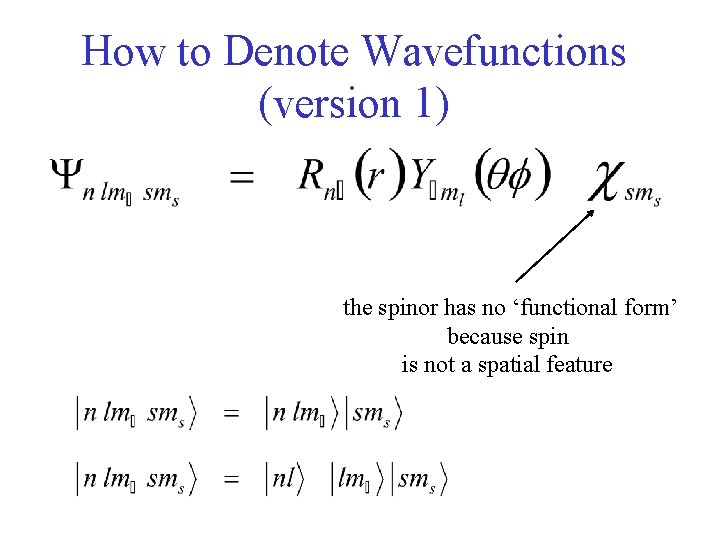 How to Denote Wavefunctions (version 1) the spinor has no ‘functional form’ because spin