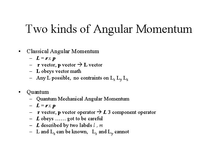 Two kinds of Angular Momentum • Classical Angular Momentum – – L=rxp r vector,