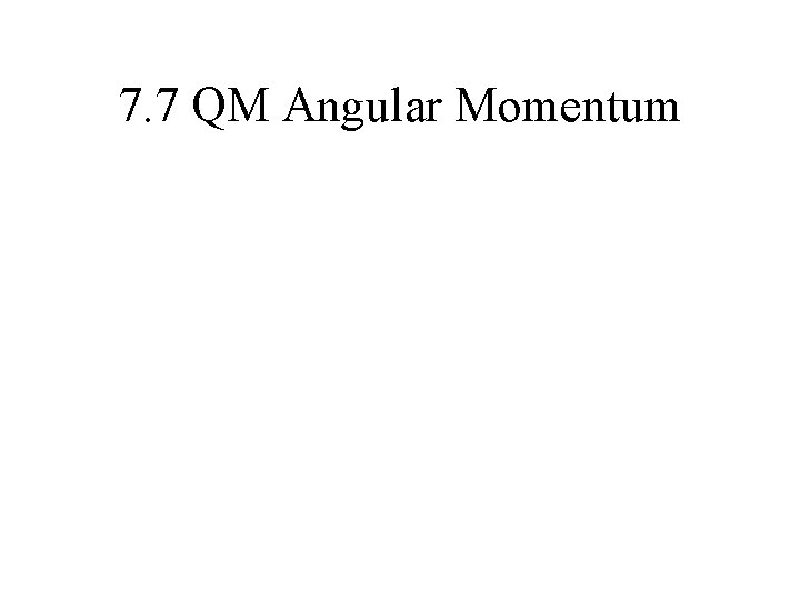 7. 7 QM Angular Momentum 