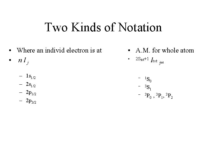 Two Kinds of Notation • Where an individ electron is at • n l