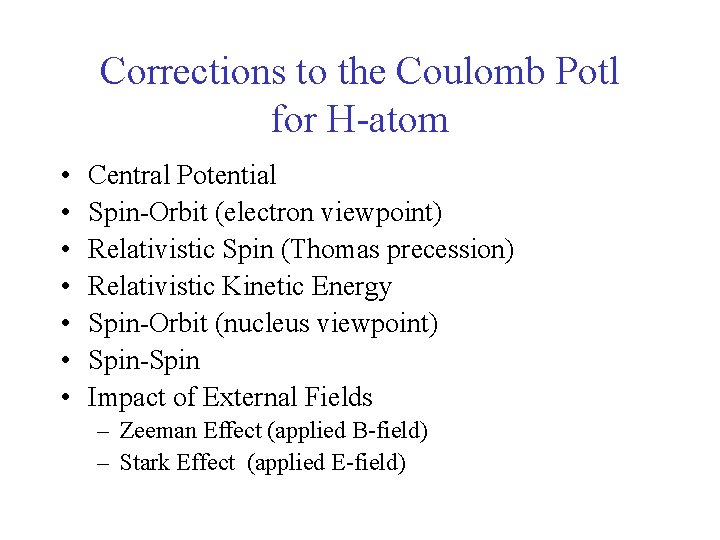 Corrections to the Coulomb Potl for H-atom • • Central Potential Spin-Orbit (electron viewpoint)