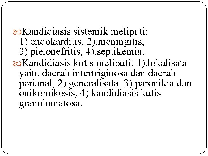  Kandidiasis sistemik meliputi: 1). endokarditis, 2). meningitis, 3). pielonefritis, 4). septikemia. Kandidiasis kutis