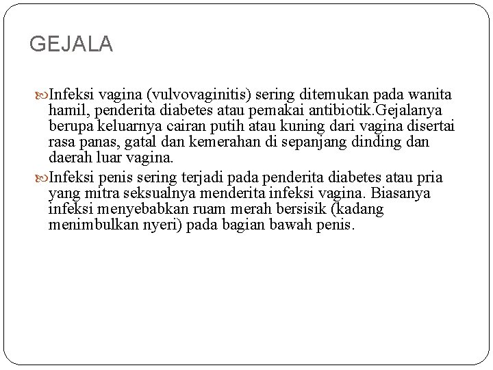 GEJALA Infeksi vagina (vulvovaginitis) sering ditemukan pada wanita hamil, penderita diabetes atau pemakai antibiotik.