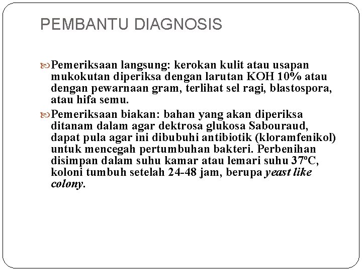 PEMBANTU DIAGNOSIS Pemeriksaan langsung: kerokan kulit atau usapan mukokutan diperiksa dengan larutan KOH 10%