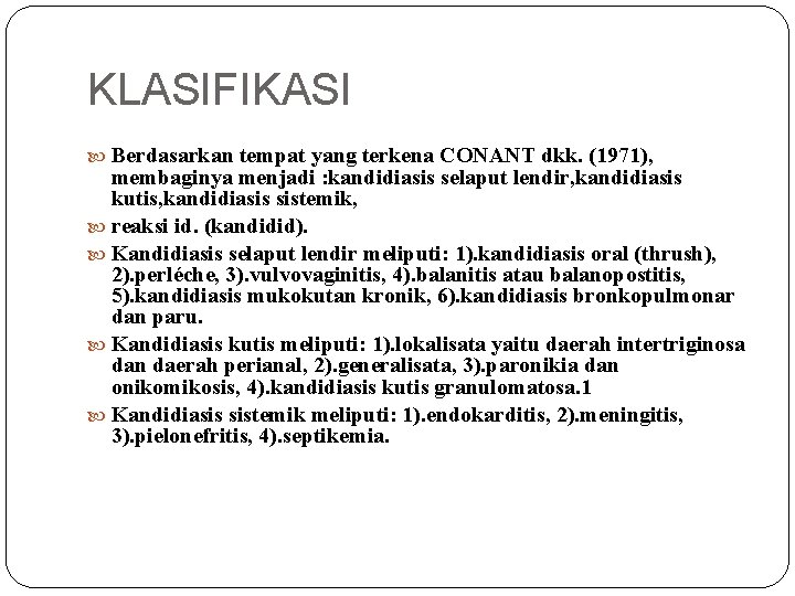 KLASIFIKASI Berdasarkan tempat yang terkena CONANT dkk. (1971), membaginya menjadi : kandidiasis selaput lendir,