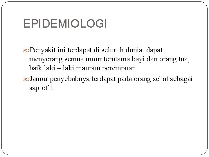 EPIDEMIOLOGI Penyakit ini terdapat di seluruh dunia, dapat menyerang semua umur terutama bayi dan