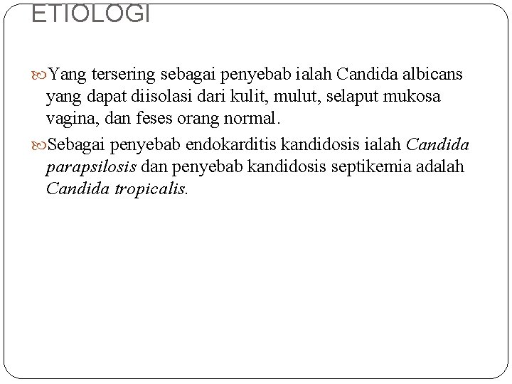 ETIOLOGI Yang tersering sebagai penyebab ialah Candida albicans yang dapat diisolasi dari kulit, mulut,