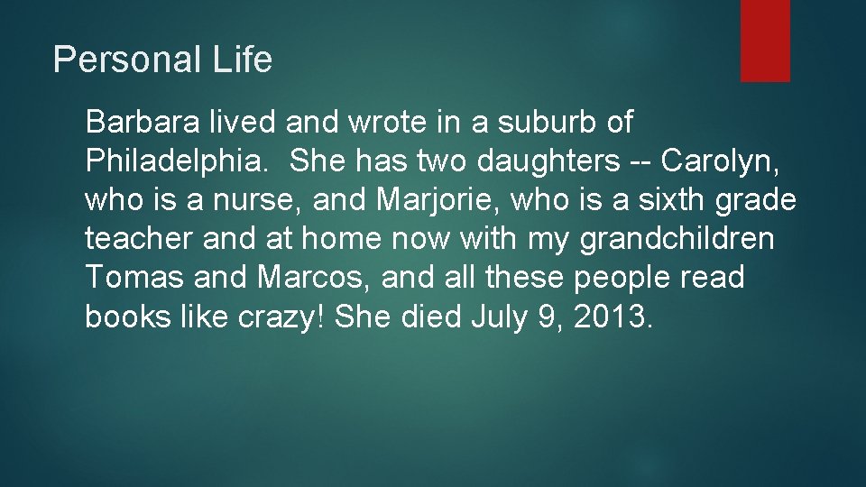 Personal Life Barbara lived and wrote in a suburb of Philadelphia. She has two