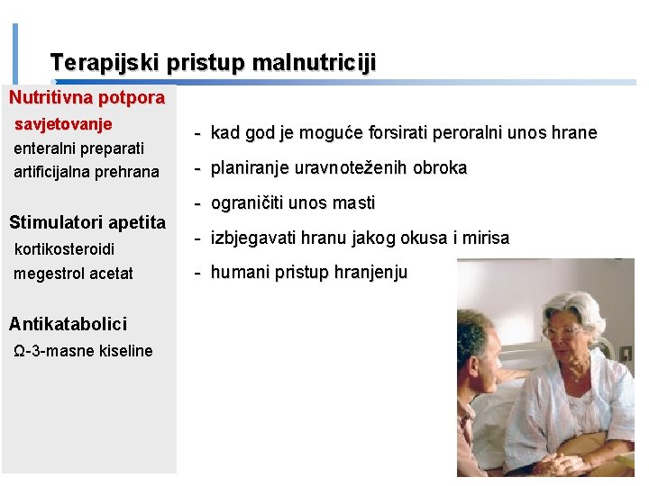 Terapijski pristup malnutriciji Nutritivna potpora savjetovanje enteralni preparati artificijalna prehrana Stimulatori apetita kortikosteroidi megestrol