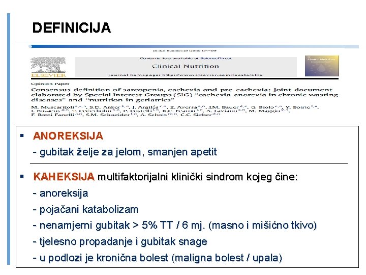 DEFINICIJA ANOREKSIJA - gubitak želje za jelom, smanjen apetit KAHEKSIJA multifaktorijalni klinički sindrom kojeg