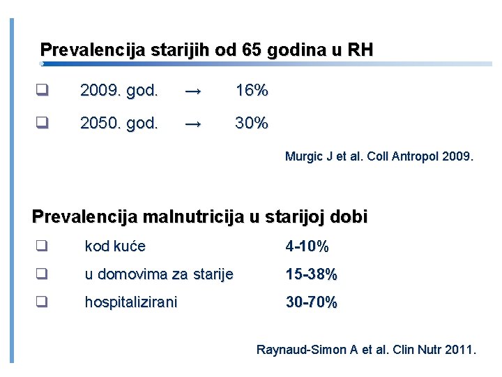 Prevalencija starijih od 65 godina u RH 2009. god. → 16% 2050. god. →