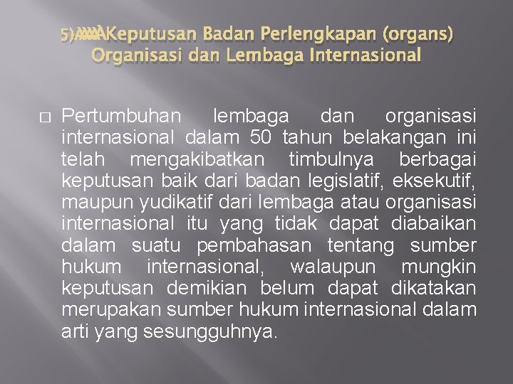 5) Keputusan Badan Perlengkapan (organs) Organisasi dan Lembaga Internasional � Pertumbuhan lembaga dan organisasi