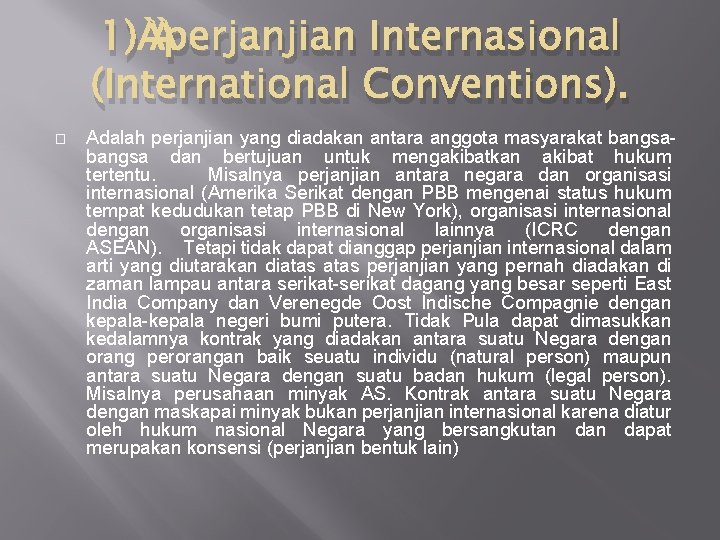 1) perjanjian Internasional (International Conventions). � Adalah perjanjian yang diadakan antara anggota masyarakat bangsa