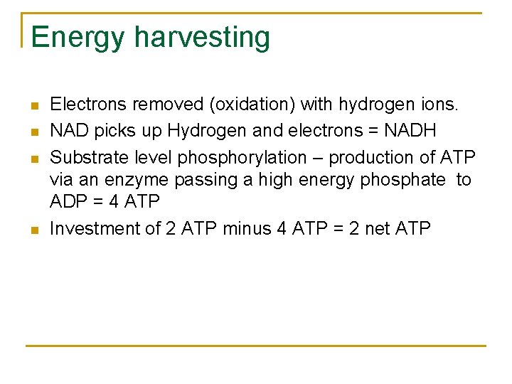 Energy harvesting n n Electrons removed (oxidation) with hydrogen ions. NAD picks up Hydrogen