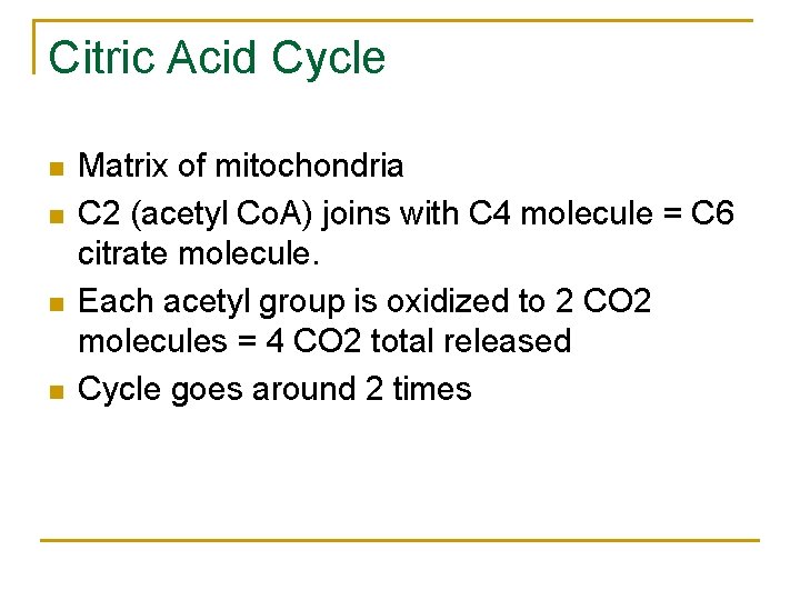 Citric Acid Cycle n n Matrix of mitochondria C 2 (acetyl Co. A) joins