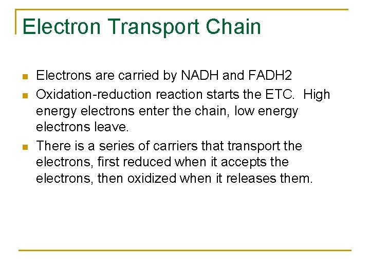 Electron Transport Chain n Electrons are carried by NADH and FADH 2 Oxidation-reduction reaction