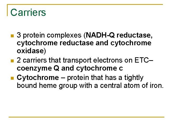 Carriers n n n 3 protein complexes (NADH-Q reductase, cytochrome reductase and cytochrome oxidase)