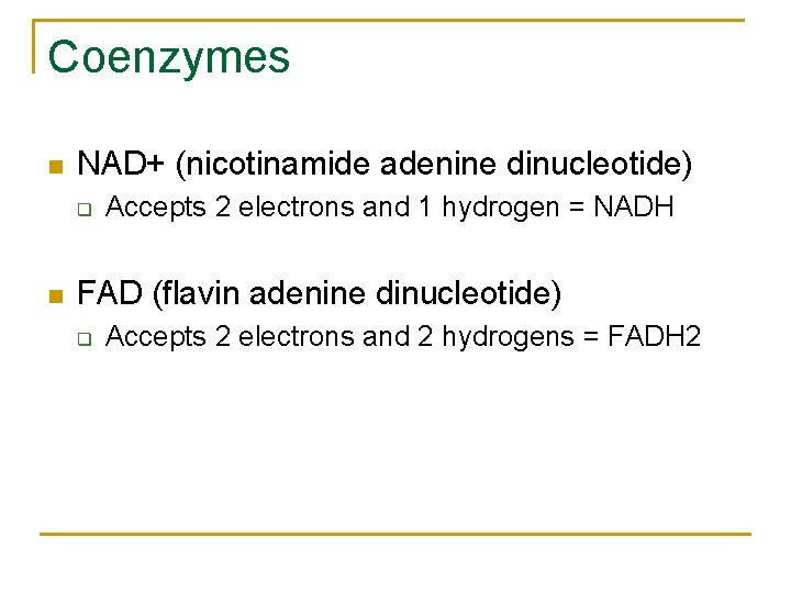 Coenzymes n NAD+ (nicotinamide adenine dinucleotide) q n Accepts 2 electrons and 1 hydrogen