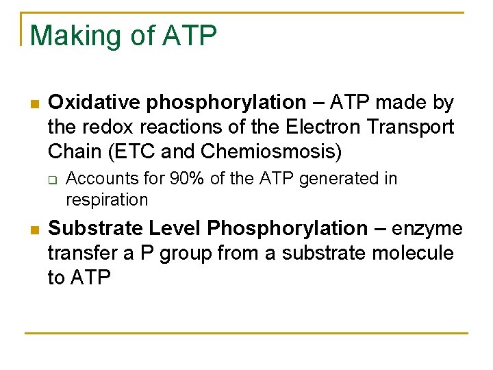 Making of ATP n Oxidative phosphorylation – ATP made by the redox reactions of