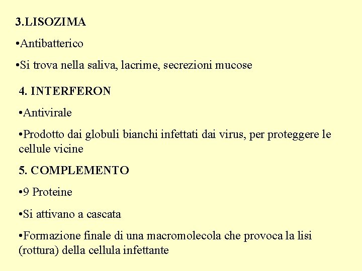 3. LISOZIMA • Antibatterico • Si trova nella saliva, lacrime, secrezioni mucose 4. INTERFERON