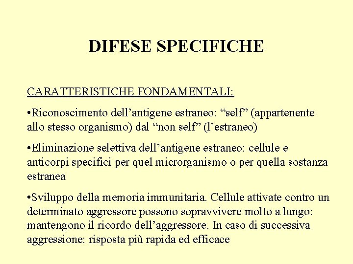 DIFESE SPECIFICHE CARATTERISTICHE FONDAMENTALI: • Riconoscimento dell’antigene estraneo: “self” (appartenente allo stesso organismo) dal